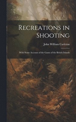 John William Carleton - Recreations in Shooting, Inbunden