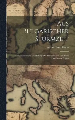 Arthur Ernst Huhn - Aus Bulgarischer Sturmzeit, Inbunden. Tillgänglighet: Lägg i varukorg
