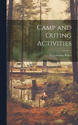 G Cornelius Baker - Camp and Outing Activities, Inbunden. Tillgänglighet: Lägg i varukorg