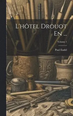 Paul Eudel - L'hôtel Drouot En ...; Volume 1, Inbunden. Tillgänglighet: Lägg i varukorg