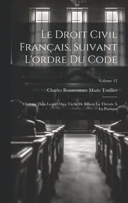 Charles Bonaventure Marie Toullier - Droit Civil Français, Suivant L'ordre Du Code, Inbunden
