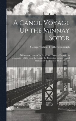 George William Featherstonhaugh - Canoe Voyage Up the Minnay Sotor, Inbunden. Tillgänglighet: Lägg i varukorg