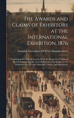 Awards and Claims of Exhibitors at the International Exhibition, 1876