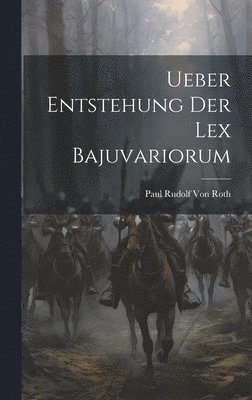 Paul Rudolf Von Roth - Ueber Entstehung Der Lex Bajuvariorum, Inbunden. Tillgänglighet: Lägg i varukorg