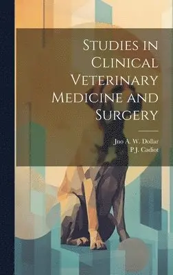 Jno a W Dollar, P J 1858-1934 Cadiot - Studies in Clinical Veterinary Medicine and Surgery, Inbunden. Tillgänglighet: Lägg i varukorg