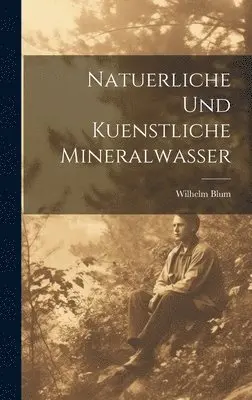 Wilhelm Blum - Natuerliche Und Kuenstliche Mineralwasser, Inbunden. Tillgänglighet: Tillfälligt slut