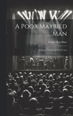 Walter Ben Hare - Poor Married man; a Farce Comedy in Three Acts, Inbunden. Tillgänglighet: Lägg i varukorg