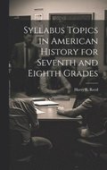 Syllabus Topics in American History for Seventh and Eighth Grades