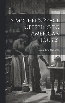 Laura Jane (Roys) [From Little - Mother's Peace Offering to American Houses;, Inbunden. Tillgänglighet: Lägg i varukorg