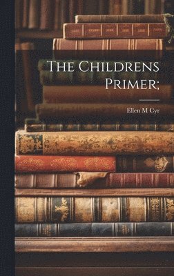 Ellen M Cyr - Childrens Primer;, Inbunden. Tillgänglighet: Lägg i varukorg