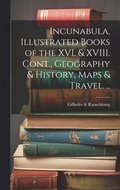 Incunabula, Illustrated Books of the XVI. & XVIII. Cont., Geography & History, Maps & Travel. ..