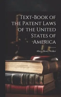 Albert Henry Walker - Text-Book of the Patent Laws of the United States of America, Inbunden. Tillgänglighet: Lägg i varukorg