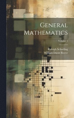 Raleigh Schorling, William David Reeve - General Mathematics; Volume 1, Inbunden. Tillgänglighet: Lägg i varukorg