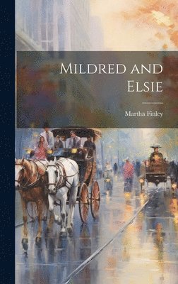 Martha Finley - Mildred and Elsie, Inbunden