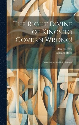 Daniel Defoe, William Hone - Right Divine of Kings to Govern Wrong!, Inbunden