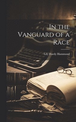 Lily Hardy Hammond - In the Vanguard of a Race, Inbunden