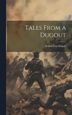Arthur Guy Empey - Tales From a Dugout, Inbunden
