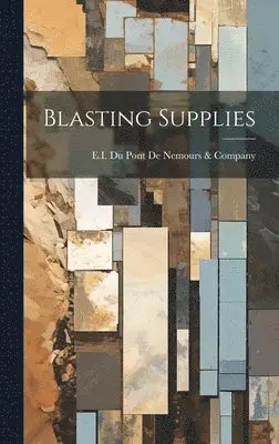 E I Du Pont de Nemours & Company - Blasting Supplies, Inbunden. Tillgänglighet: Lägg i varukorg