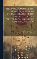improvement of the moral qualities, an ethical treatise of the eleventh century printed from an unique Arabic Manuscript; Volume 1