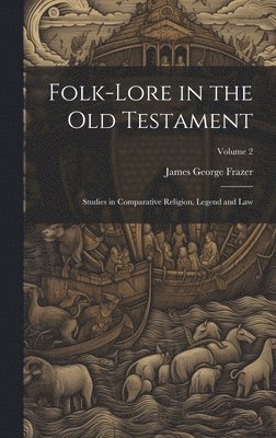 James George Frazer - Folk-lore in the Old Testament, Inbunden