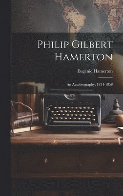 Eugénie Hamerton - Philip Gilbert Hamerton; an Autobiography, 1834-1858, Inbunden. Tillgänglighet: Lägg i varukorg