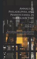 Annals of Philadelphia, and Pennsylvania, in the Olden Time; Being a Collection of Memoirs, Anecdotes, and Incidents of the City and its Inhabitants, and of the Earliest Settlements of the Inland