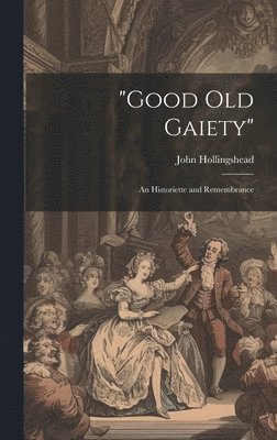 John Hollingshead - "Good old Gaiety", Inbunden