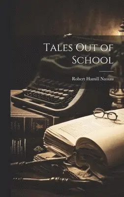 Robert Hamill Nassau - Tales out of School, Inbunden. Tillgänglighet: Lägg i varukorg
