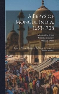 Pepys of Mongul India, 1653-1708