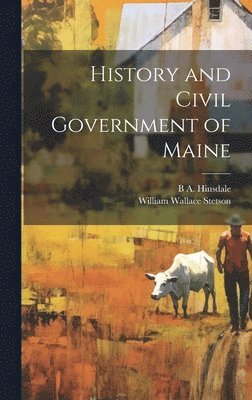 William Wallace Stetson, B A 1837-1900 Hinsdale - History and Civil Government of Maine, Inbunden