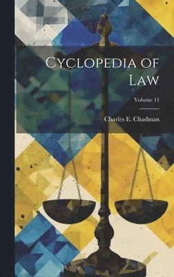 Charles E B 1873 Chadman - Cyclopedia of law; Volume 11, Inbunden. Tillgänglighet: Lägg i varukorg