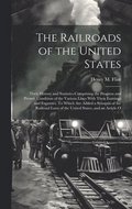 Railroads of the United States; Their History and Statistics Comprising the Progress and Present Condition of the Various Lines With Their Earnings and Expenses. To Which are Added a Synopsis of th...