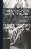 Snow man, a Morality in one Act