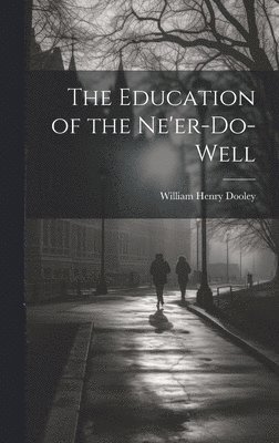 William Henry Dooley - Education of the Ne'er-do-well, Inbunden. Tillgänglighet: Lägg i varukorg