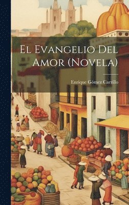 Enrique Gómez Carrillo - evangelio del amor (novela), Inbunden