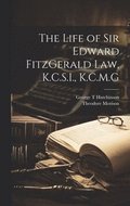 Life of Sir Edward FitzGerald Law, K.C.S.I., K.C.M.G