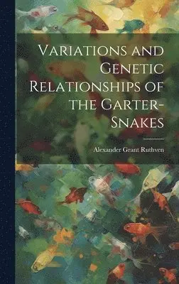 Alexander Grant Ruthven - Variations and Genetic Relationships of the Garter-snakes, Inbunden. Tillgänglighet: Lägg i varukorg