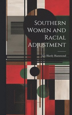 Lily Hardy Hammond - Southern Women and Racial Adjustment, Inbunden