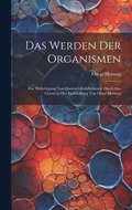 Werden der Organismen; zur Widerlegung von Darwin's Zufallstheorie durch das Gesetz in der Entwicklung von Oscar Hertwig