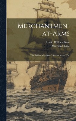 David William Bone, Muirhead Bone - Merchantmen-at-arms; the British Merchants' Service in the War, Inbunden. Tillgänglighet: Lägg i varukorg