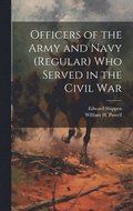 Officers of the Army and Navy (regular) who Served in the Civil War