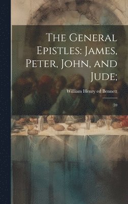 William Henry Bennett - General Epistles, Inbunden. Tillgänglighet: Lägg i varukorg
