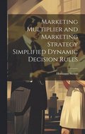 Marketing Multiplier and Marketing Strategy Simplified Dynamic Decision Rules
