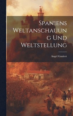 Angel Ganivet - Spaniens weltanschauung und weltstellung, Inbunden. Tillgänglighet: Lägg i varukorg