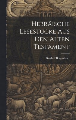Gotthelf Bergsträsser - Hebräische Lesestücke aus den Alten Testament, Inbunden