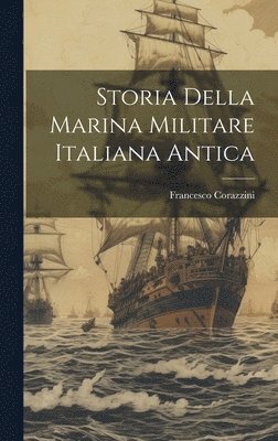 Francesco Corazzini - Storia della marina militare Italiana antica, Inbunden. Tillgänglighet: Lägg i varukorg