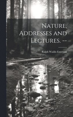 Ralph Waldo Emerson - Nature, Addresses and Lectures. --, Inbunden