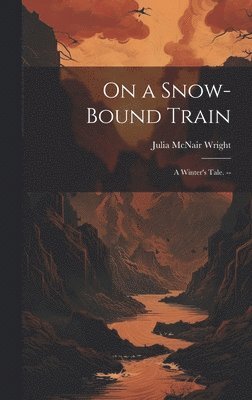 Julia McNair Wright - On a Snow-bound Train, Inbunden. Tillgänglighet: Lägg i varukorg