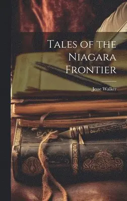 Jesse Walker - Tales of the Niagara Frontier, Inbunden. Tillgänglighet: Lägg i varukorg