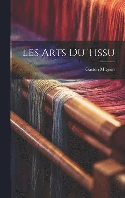 Gaston Migeon - Les arts du tissu, Inbunden. Tillgänglighet: Lägg i varukorg